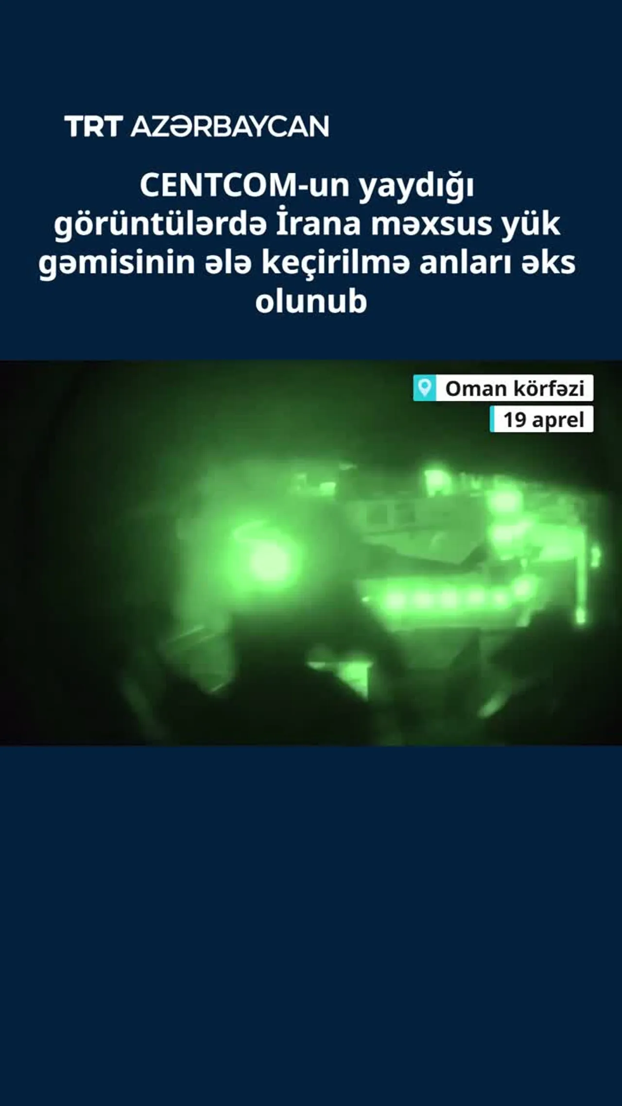 CENTCOM-un yaydığı görüntülərdə İrana məxsus yük gəmisinin ələ keçirilmə anları əks olunub