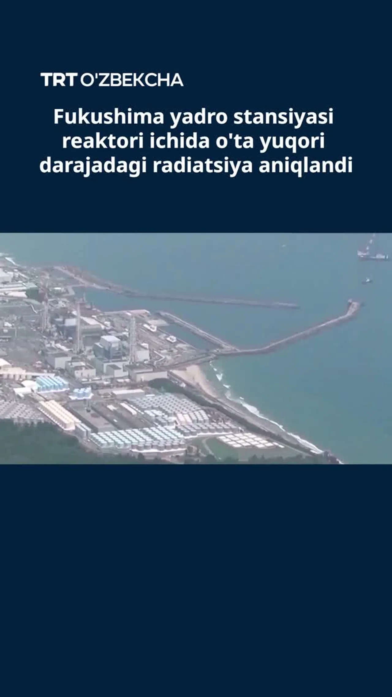Fukushima yadro stansiyasi reaktori ichida o'ta yuqori darajadagi radiatsiya aniqlandi