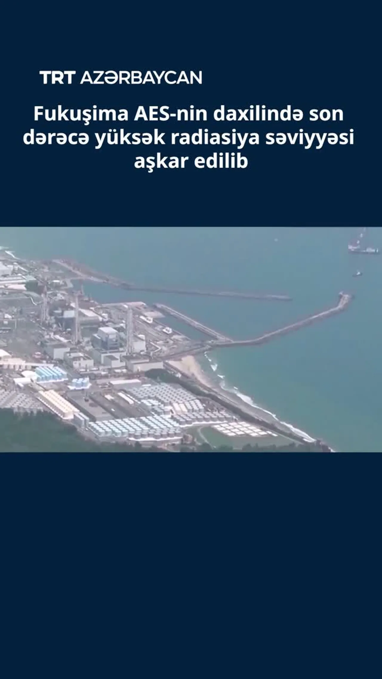 Fukuşima AES-nin daxilində son dərəcə yüksək radiasiya səviyyəsi aşkar edilib