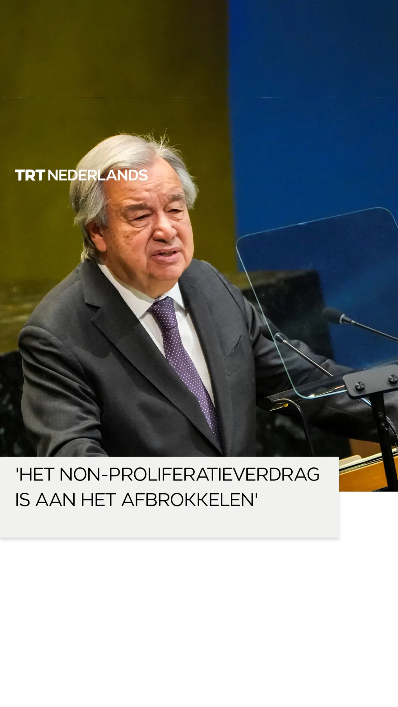 VN-secretaris-generaal waarschuwt voor toenemende nucleaire risico’s tijdens nucleaire conferantie