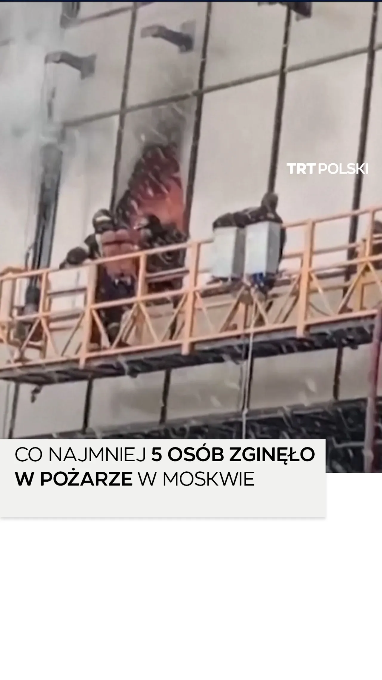 Co najmniej 5 osób zginęło w pożarze na placu budowy w Moskwie