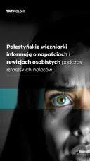 Palestyńskie więźniarki informują o napaściach i rewizjach osobistych podczas izraelskich nalotów