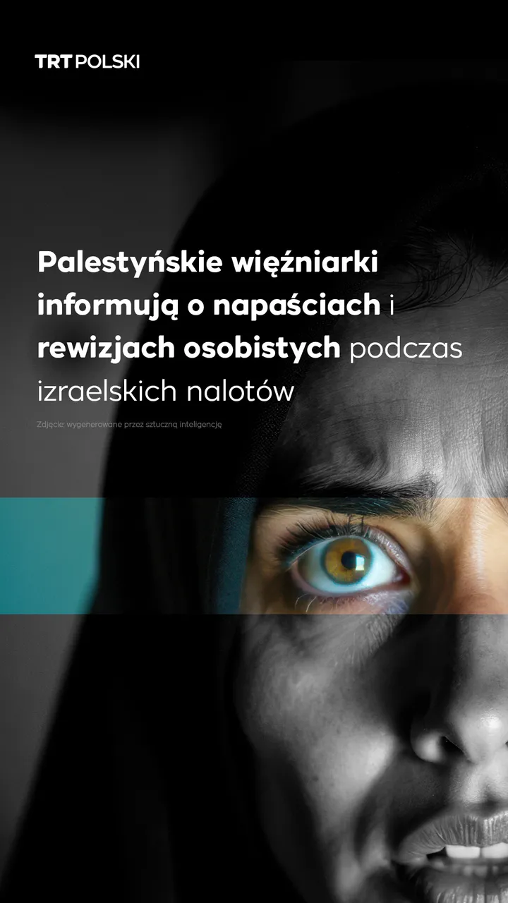 Palestyńskie więźniarki informują o napaściach i rewizjach osobistych podczas izraelskich nalotów