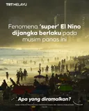Fenomena ‘super’ El Nino dijangka berlaku pada musim panas ini