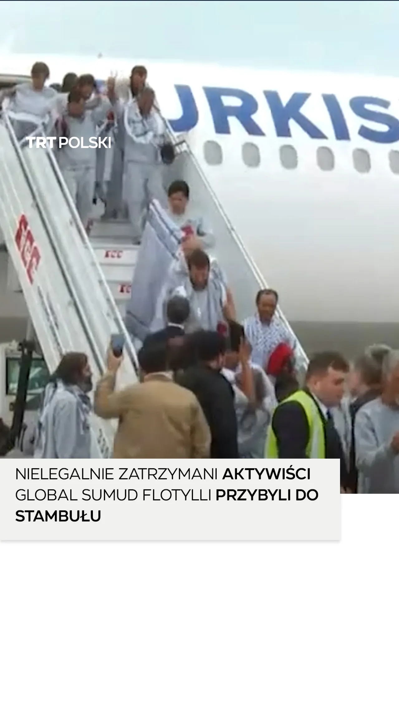 Nielegalnie zatrzymani aktywiści Global Sumud Flotylli przybyli do Stambułu