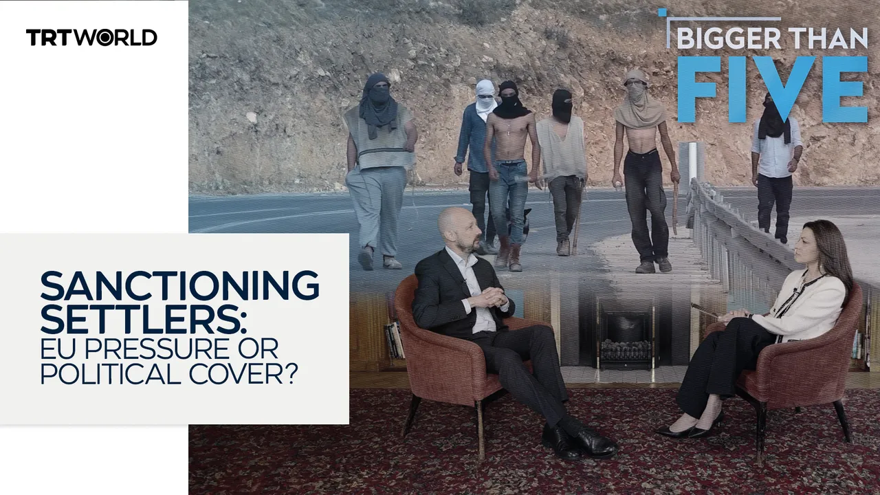 Sanctioning settlers: EU pressure or political cover? | Bigger Than Five