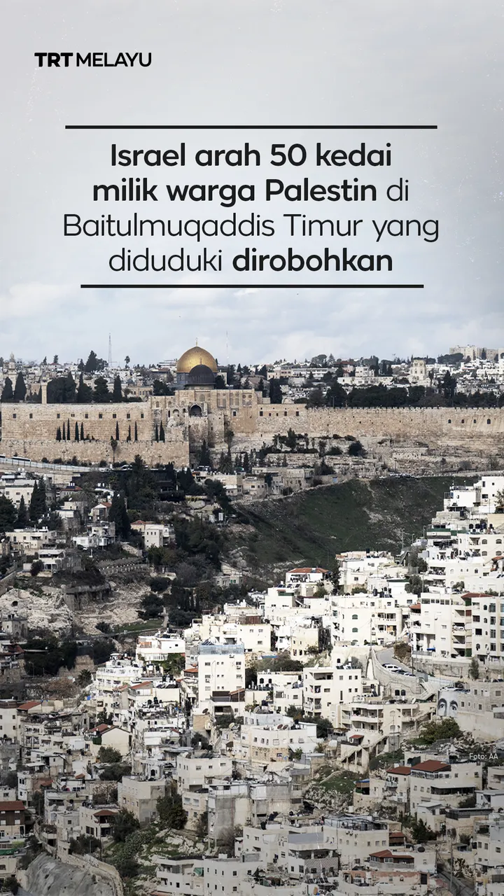 Israel arah 50 kedai milik warga Palestin di Baitulmuqaddis Timur yang diduduki dirobohkan