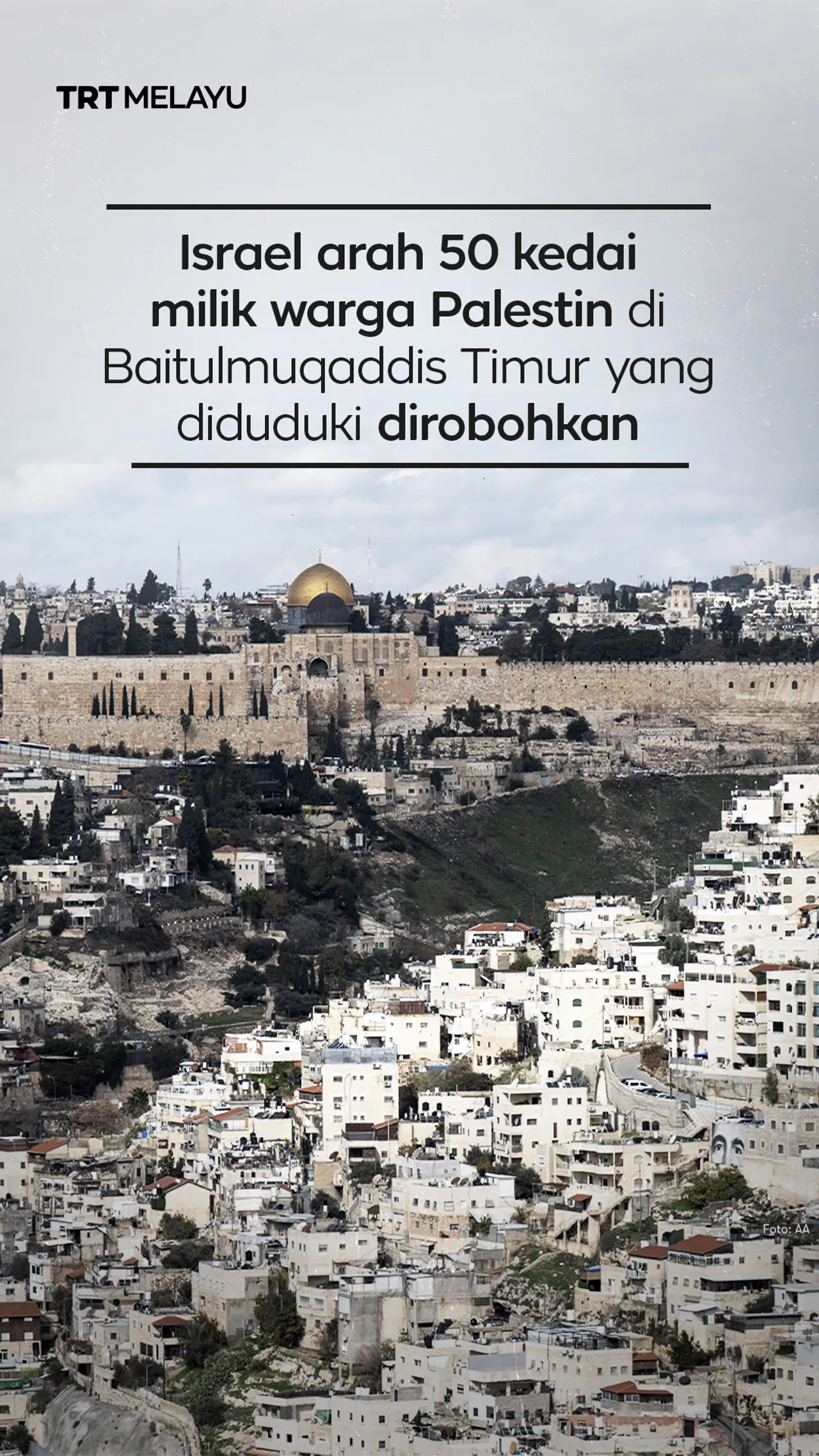Israel arah 50 kedai milik warga Palestin di Baitulmuqaddis Timur yang diduduki dirobohkan.