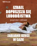 Izrael dopuszcza się ludobójstwa poprzez celowe zabijanie dzieci w Gazie