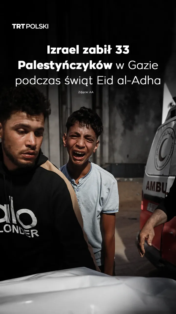 Izrael zabił 33 Palestyńczyków w Gazie podczas świąt Eid al-Adha