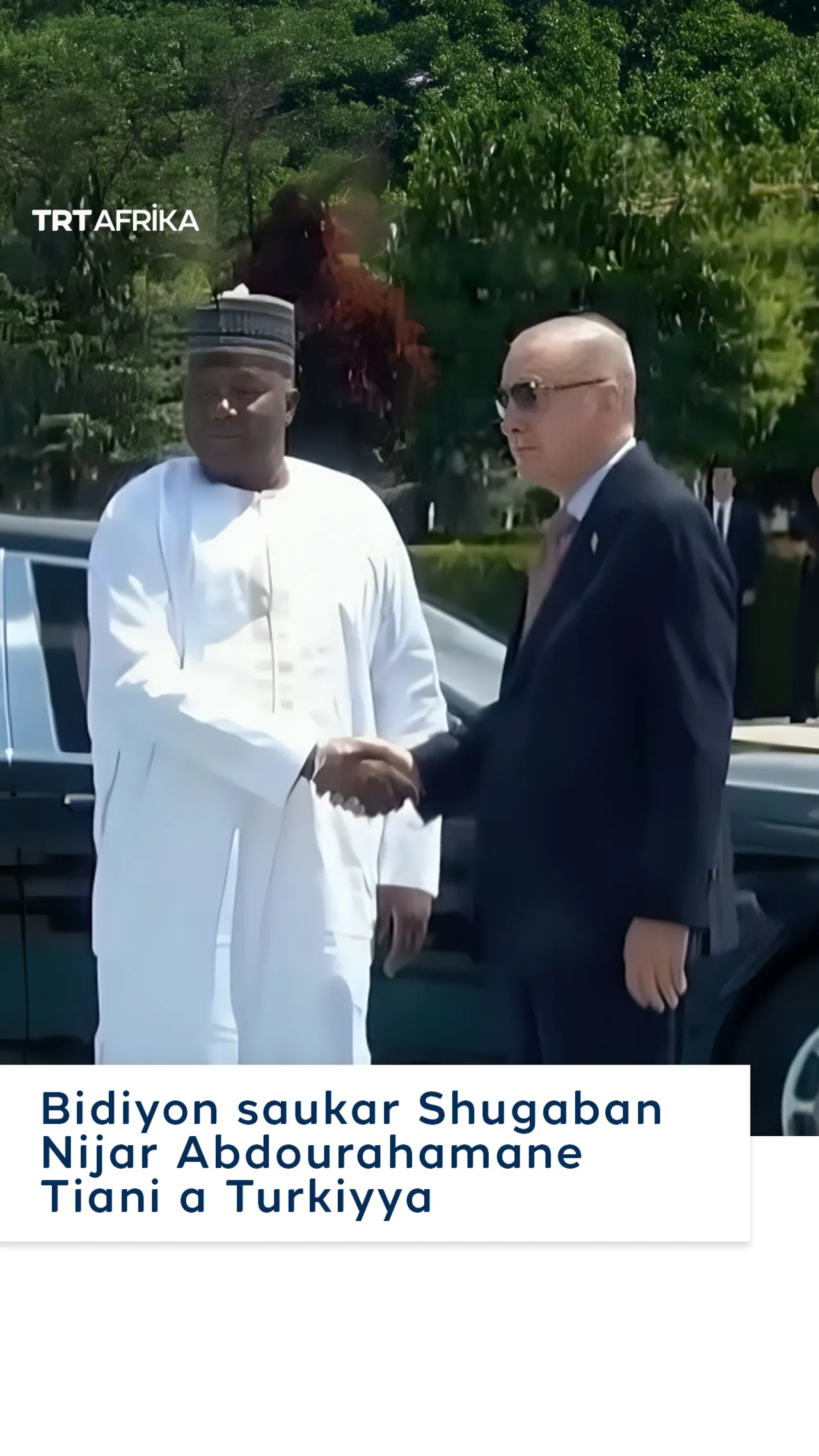 Shugaba Erdogan ya karbi bakuncin Tiani na Nijar a birnin Ankara na Turkiyya