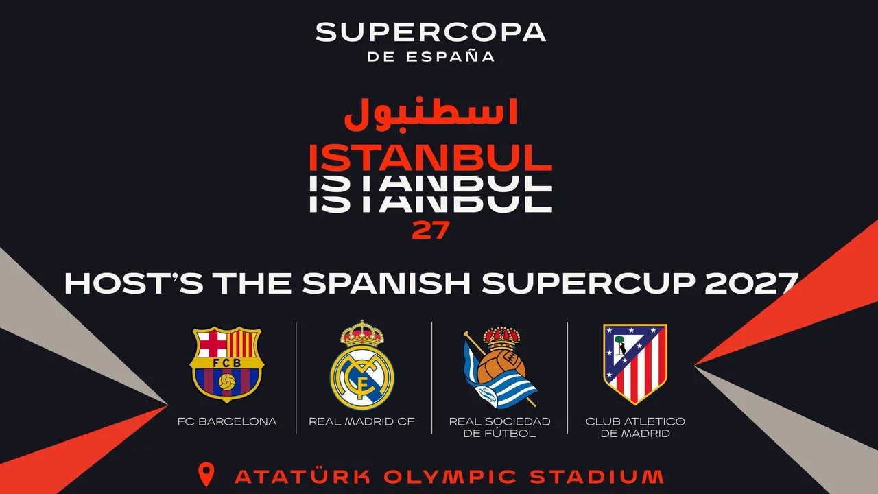 إسطنبول تحتضن كلاسيكو إسبانيا.. السوبر الإسباني 2027 في تركيا