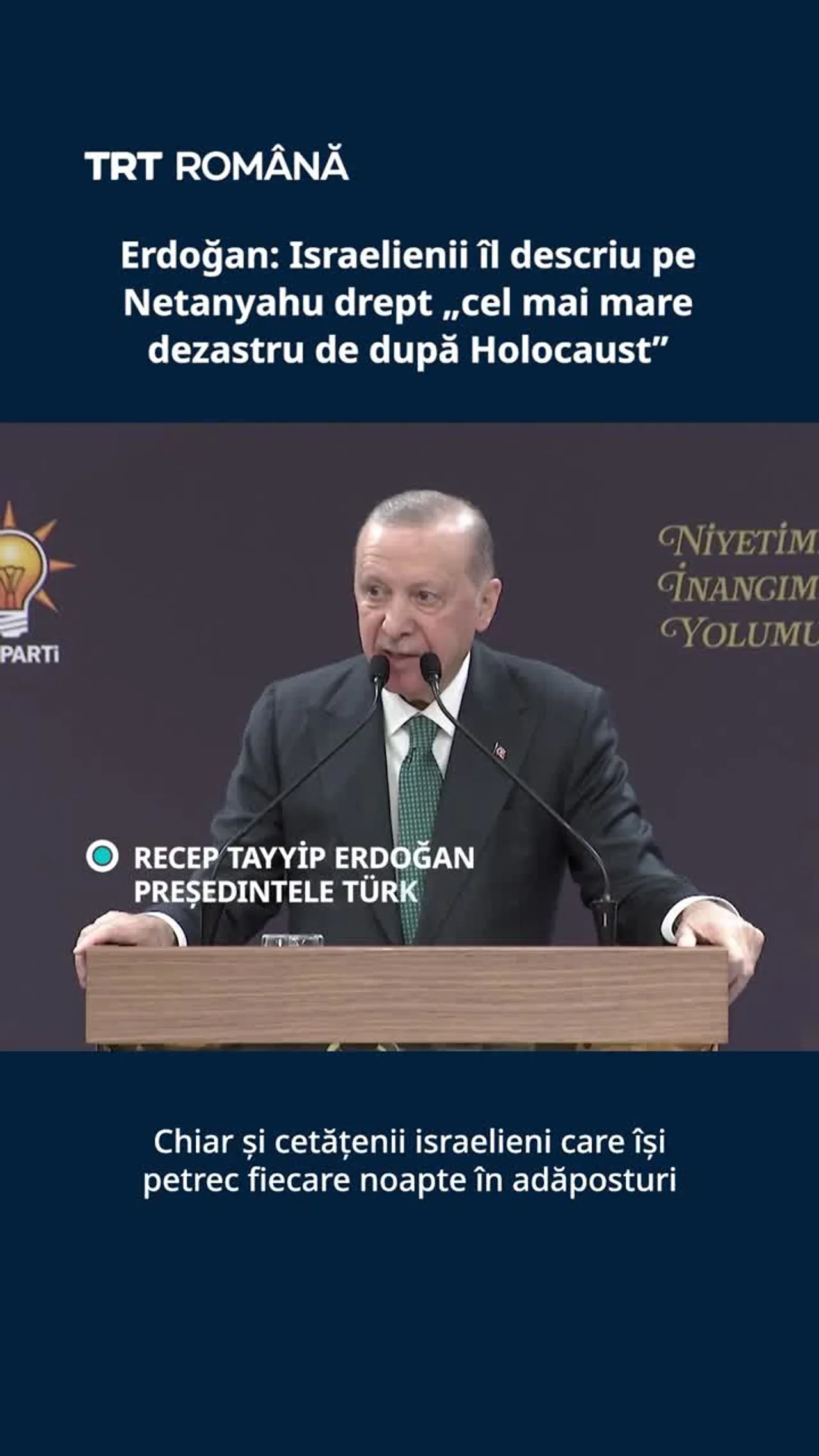 Erdoğan: Israelienii îl numesc pe Netanyahu „cel mai mare dezastru de după Holocaust”