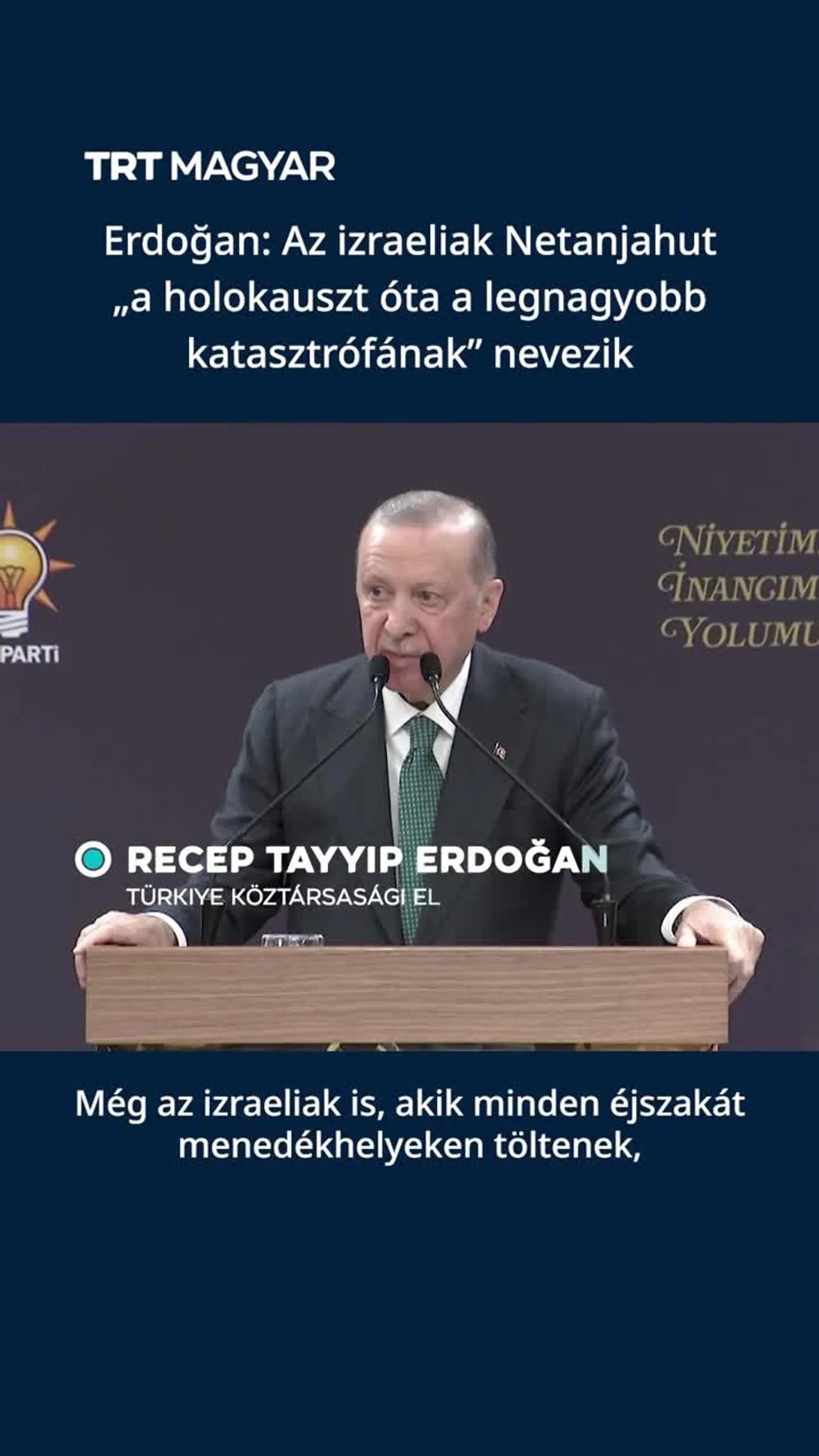 Erdoğan: Az izraeliak Netanjahut „a holokauszt óta a legnagyobb katasztrófának” nevezik