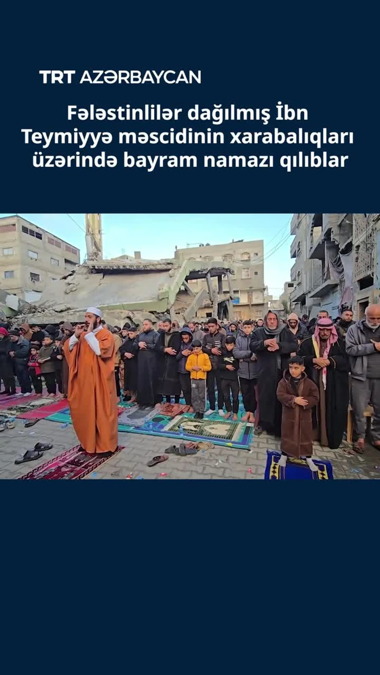 Fələstinlilər dağılmış İbn Teymiyyə məscidinin xarabalıqları üzərində bayram namazı qılıblar