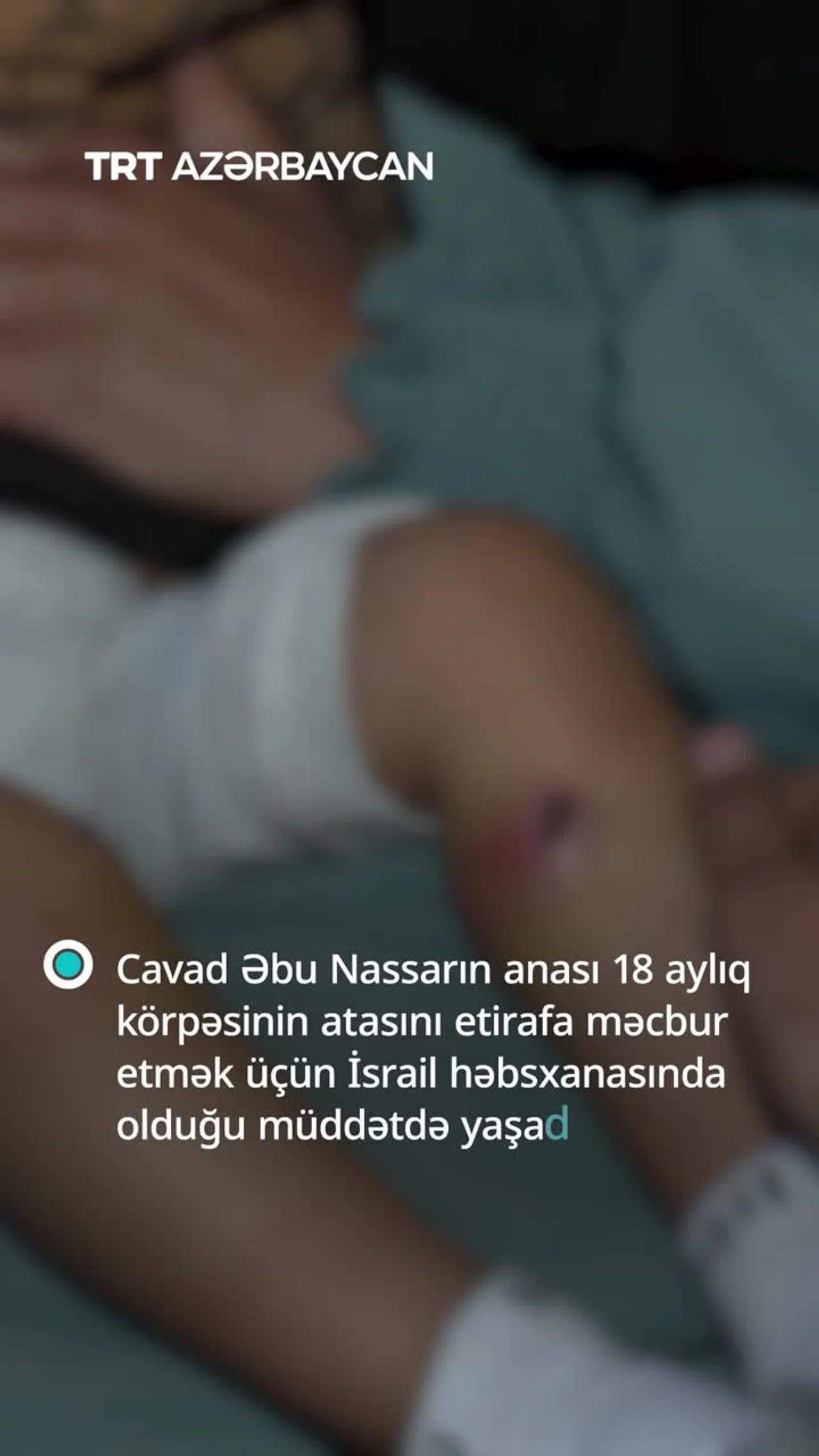 TRT İsrail qüvvələri tərəfindən işgəncə görən körpə Cavad Əbu Nassarın anası ilə əlaqə saxlayıb