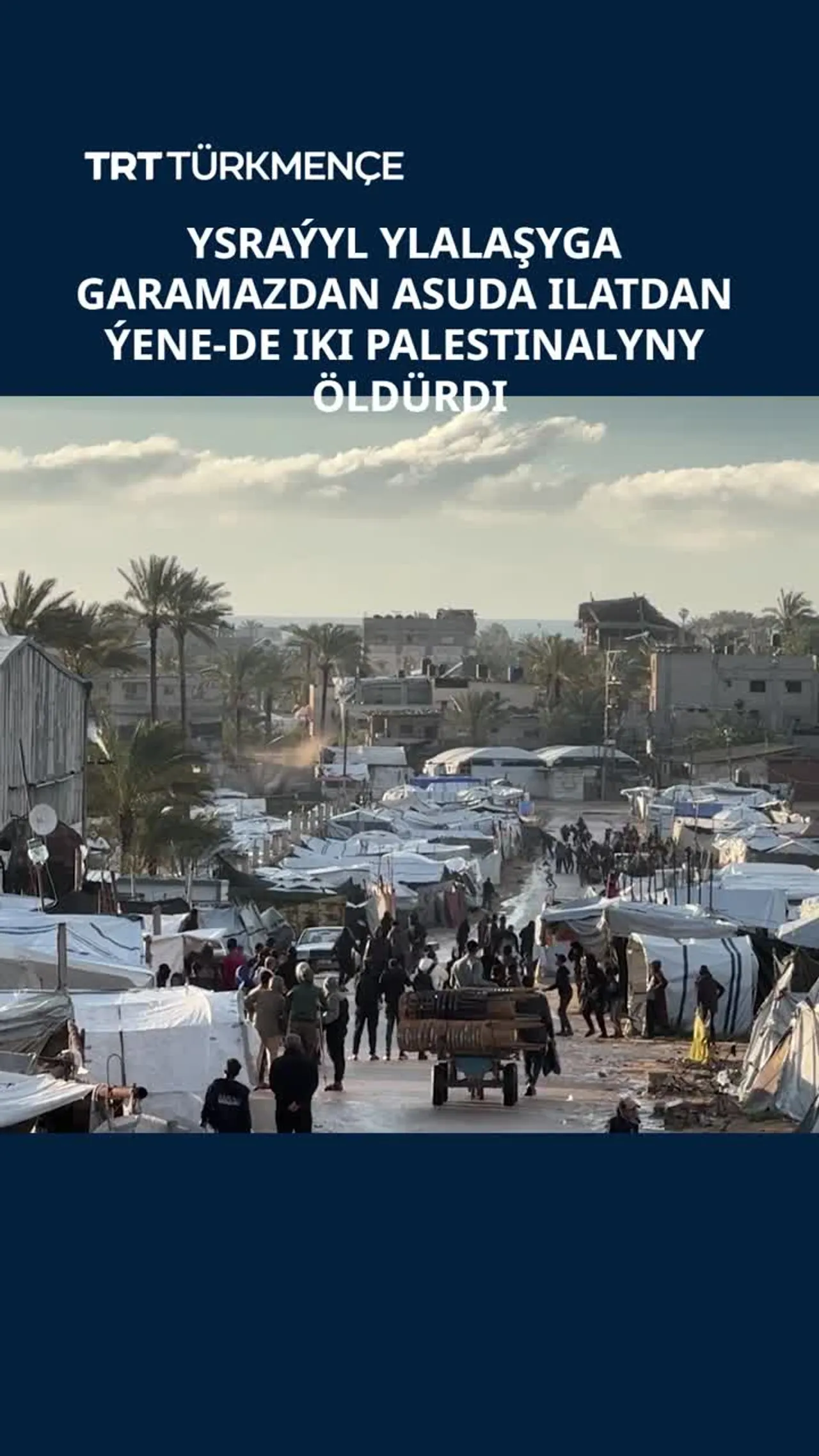 YSRAÝYL YLALAŞYGA GARAMAZDAN ASUDA ILATDAN ÝENE-DE IKI PALESTINALYNY ÖLDÜRDI