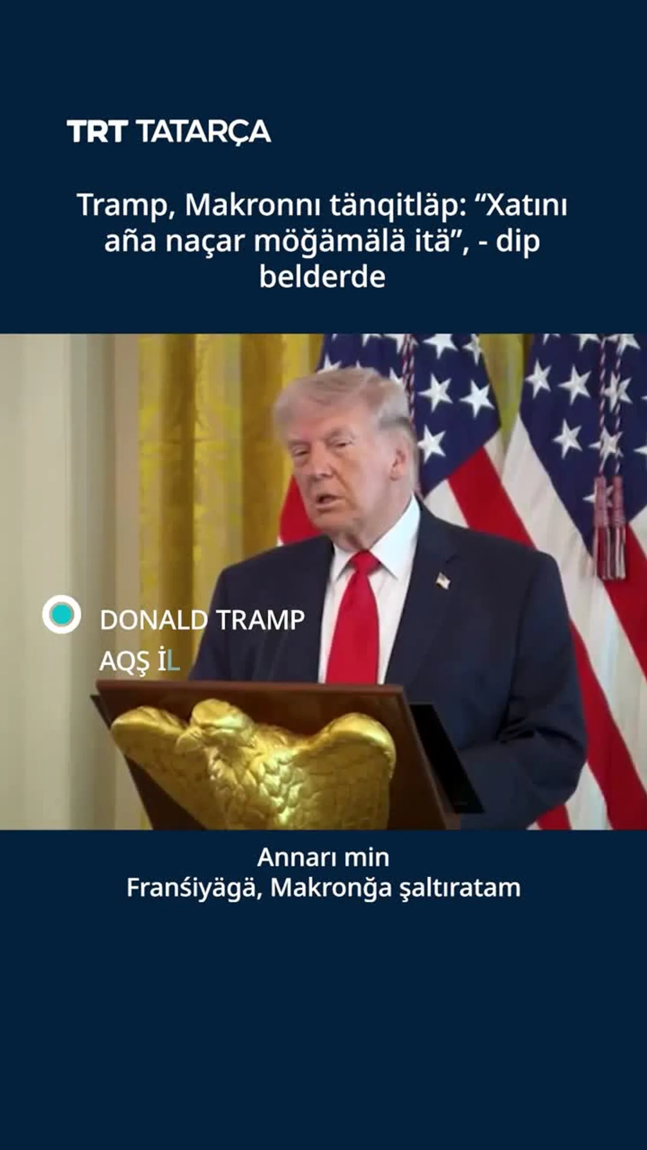 Tramp, Makronnı tänqitläp: “Xatını aña naçar möğämälä itä”, - dip belderde