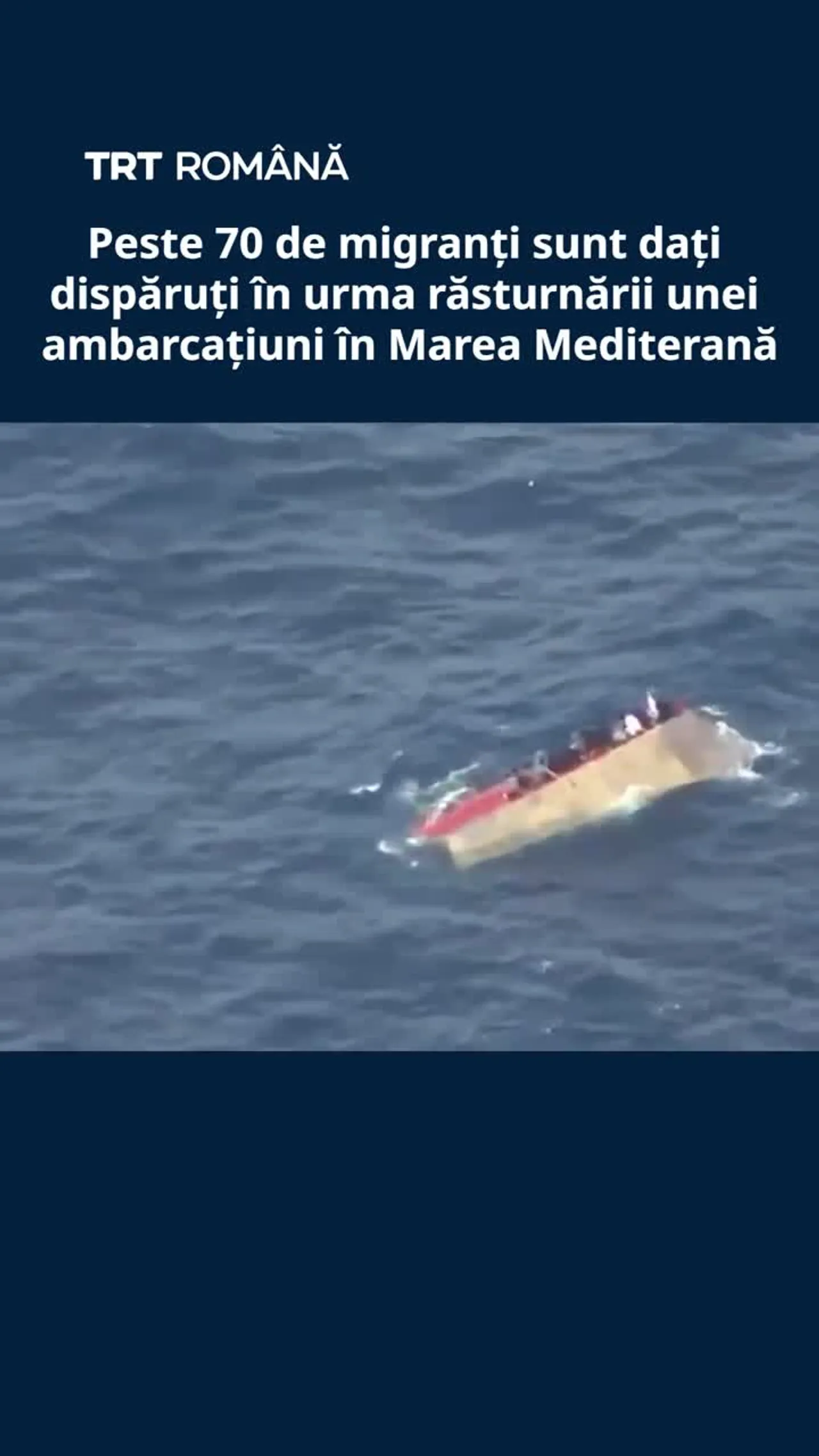 Peste 70 de migranți sunt dați dispăruți în urma răsturnării unei ambarcațiuni în Marea Mediterană