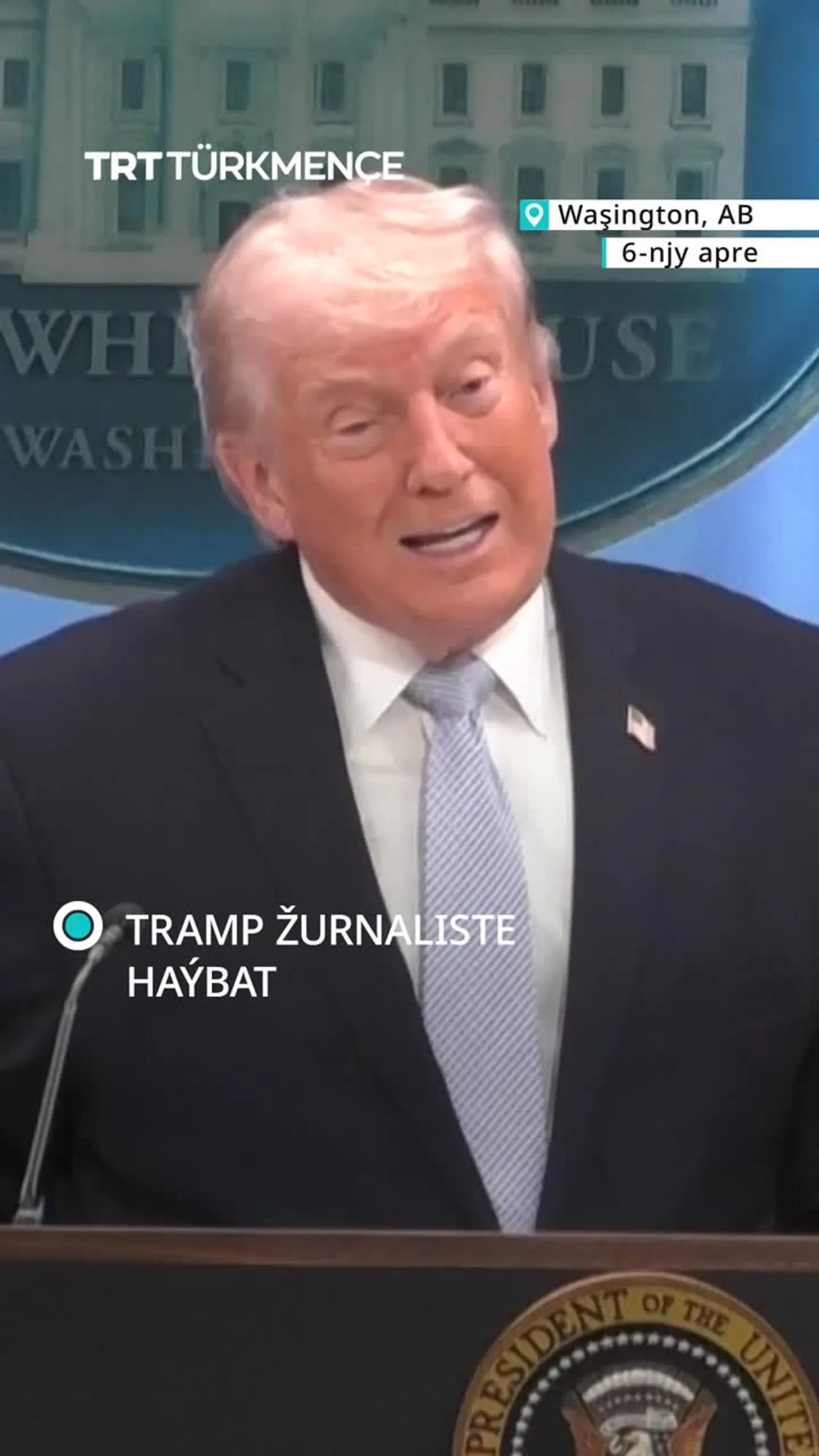 TRAMP ŽURNALISTE HAÝBAT ATDY:
“ÝA AÝT ÝA-DA TUSSAGHANA GIR”