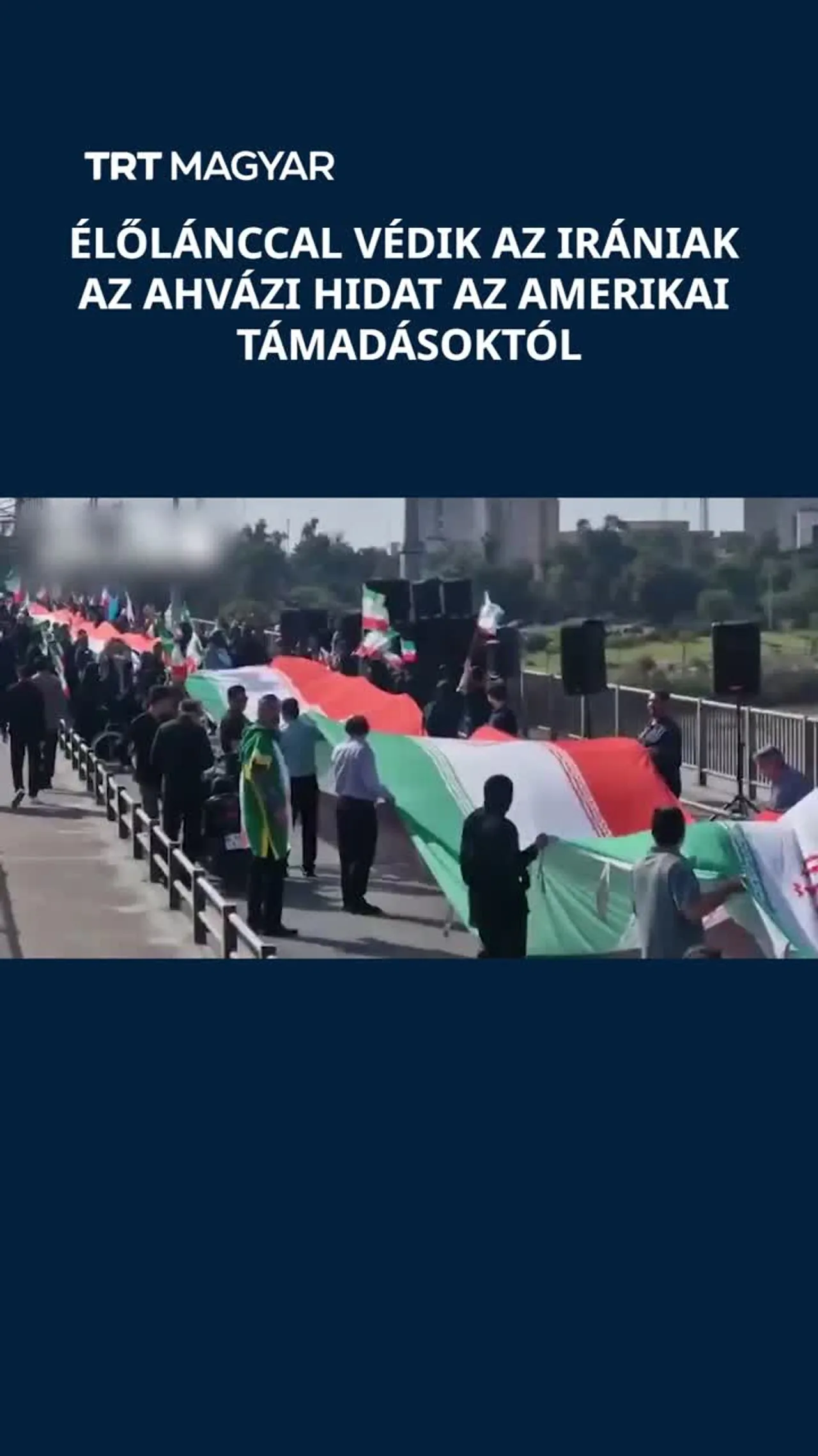 Élőlánccal védik az irániak az Ahvázi hidat az amerikai támadásoktól