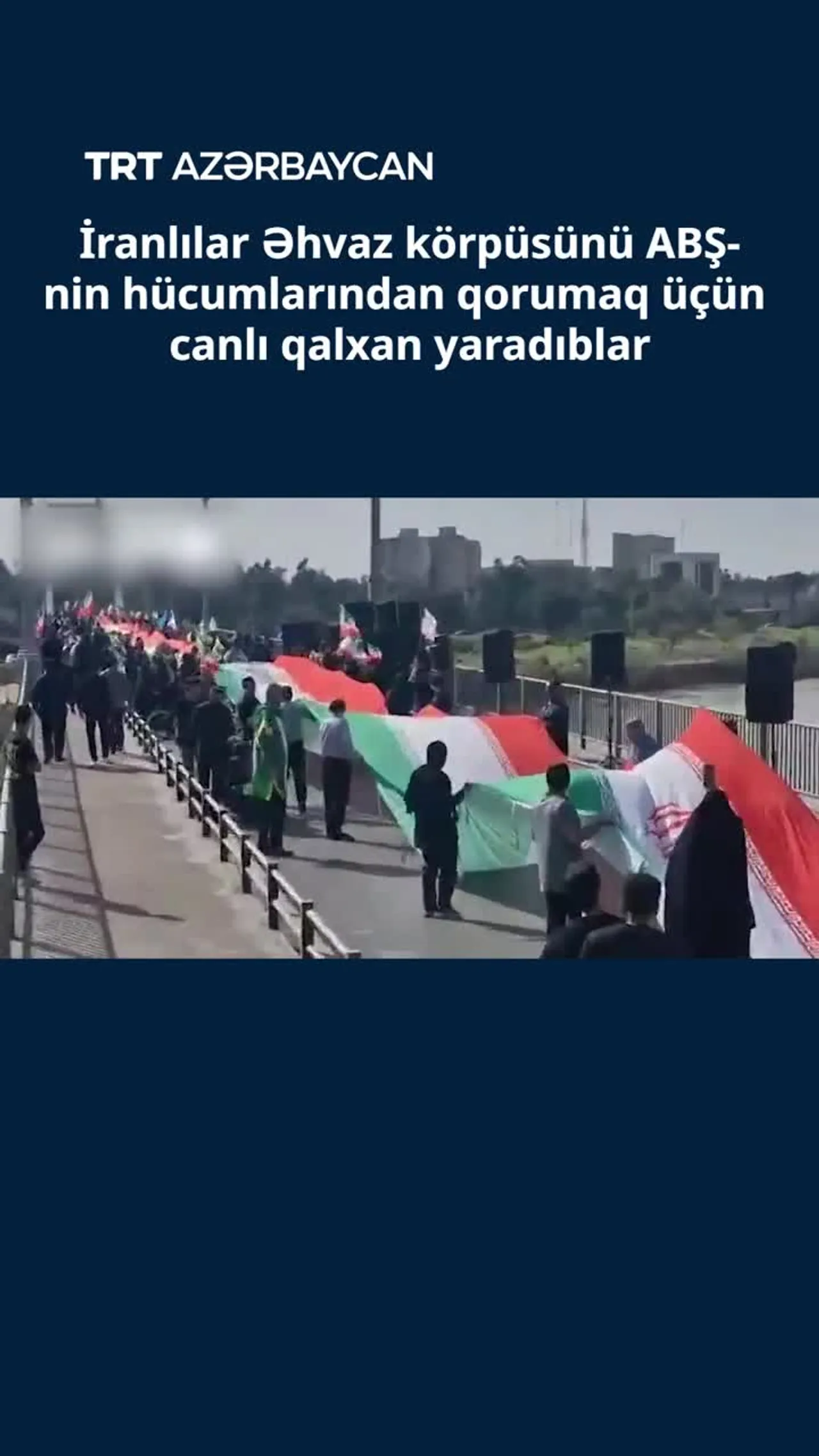 İranlılar Əhvaz körpüsünü ABŞ-nin hücumlarından qorumaq üçün canlı qalxan yaradıblar