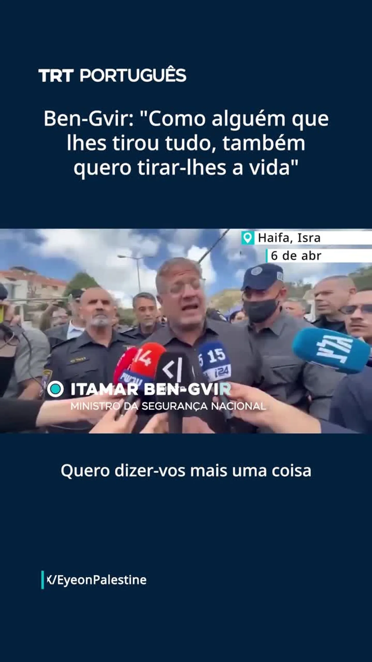 Ben-Gvir: "Como alguém que lhes tirou tudo, também quero tirar-lhes a vida"