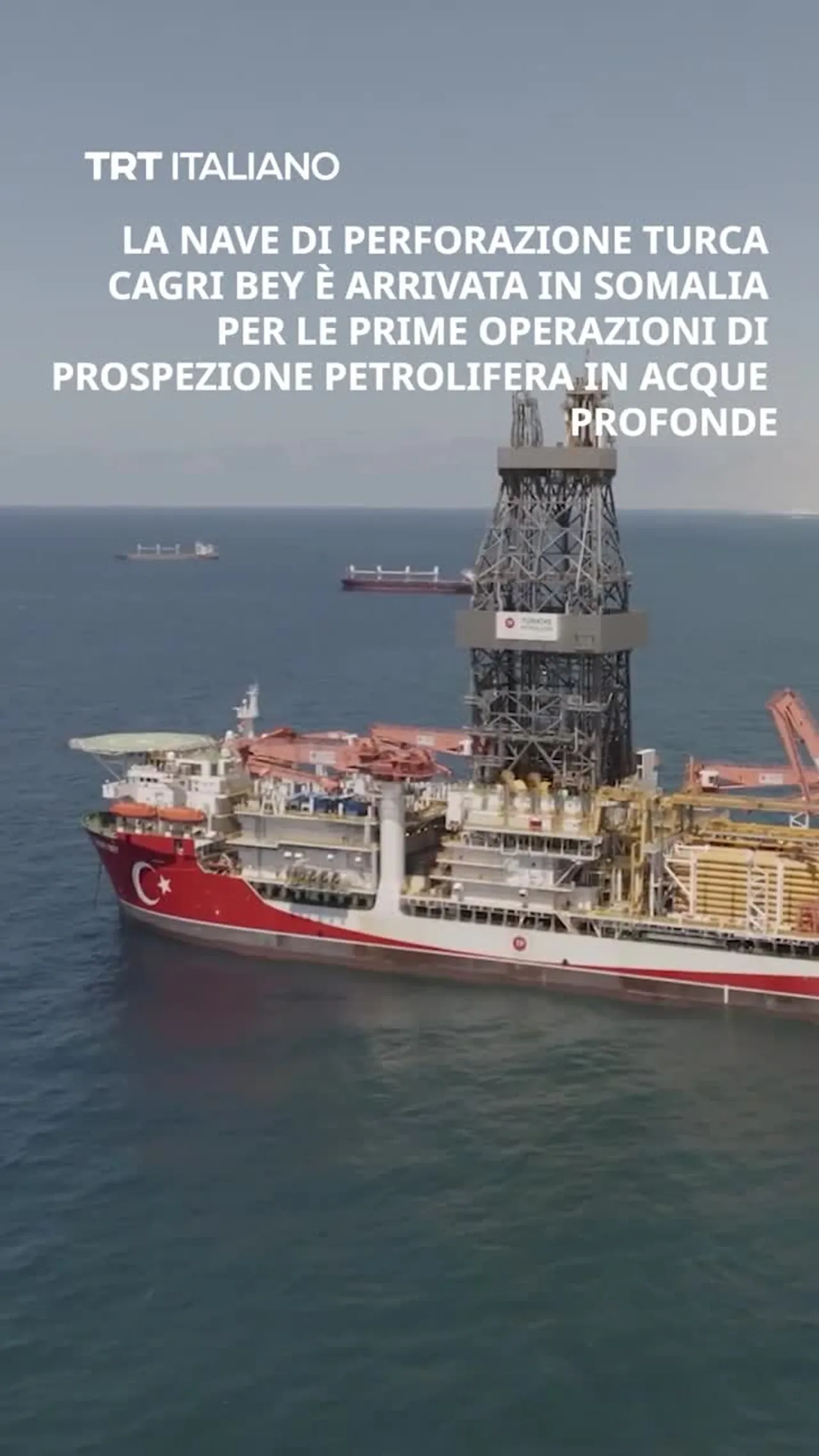 La nave di perforazione turca Cagri Bey è arrivata in Somalia per le prime operazioni