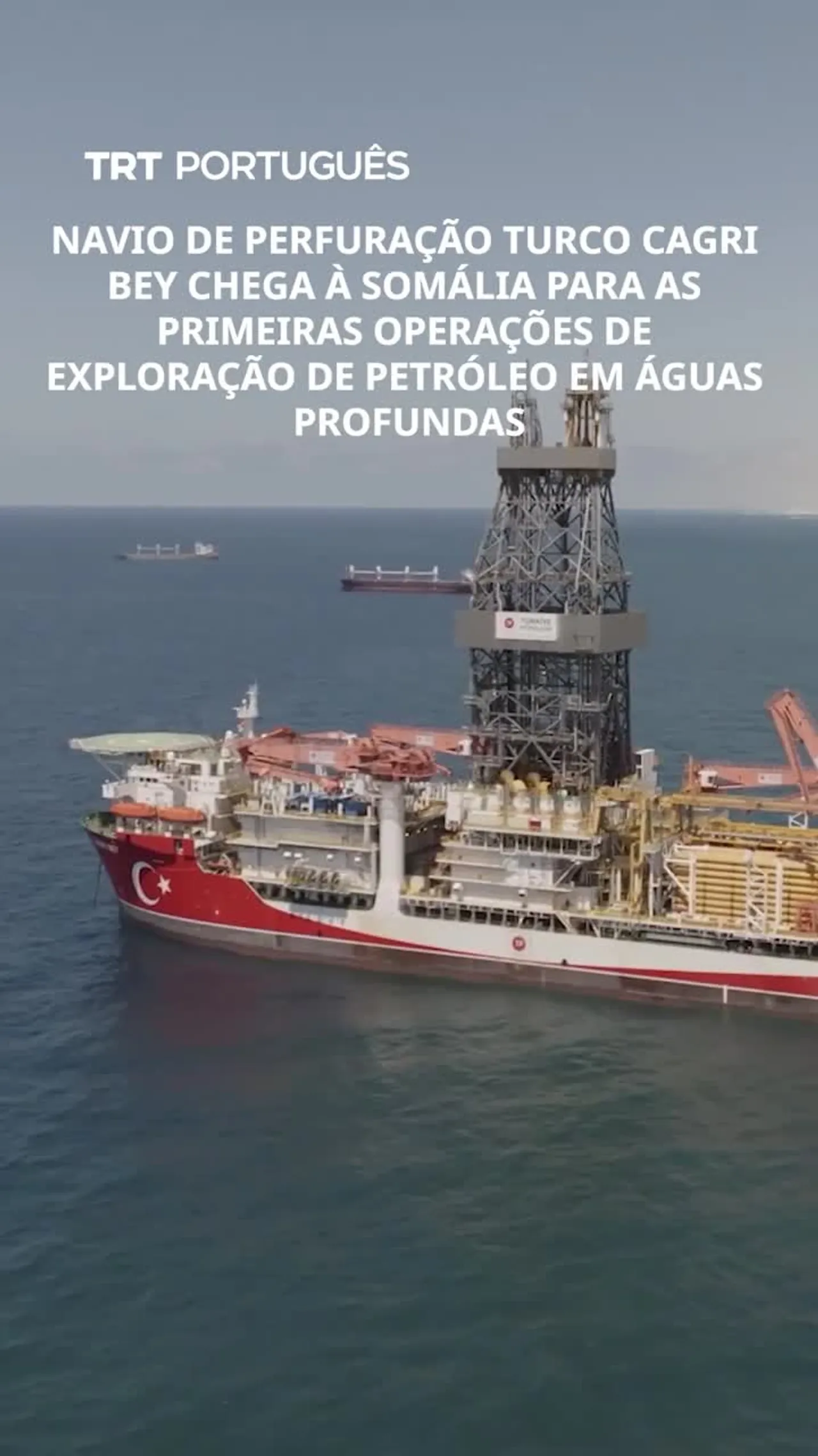 Navio de perfuração turco chega à Somália para missão de exploração de petróleo em águas profundas