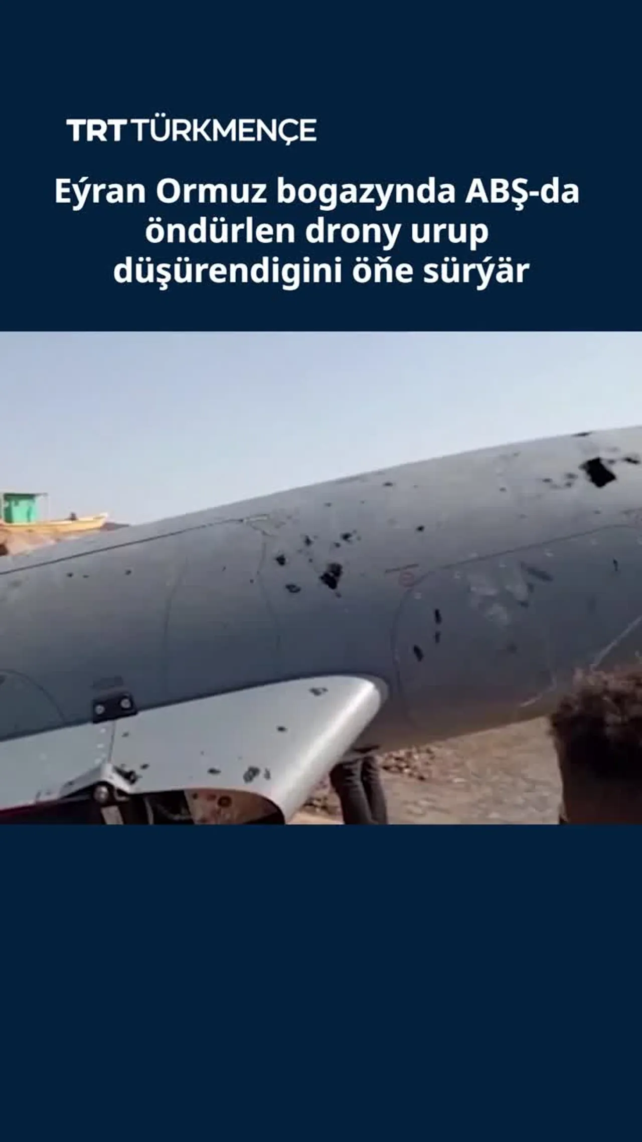 Eýran Ormuz bogazynda ABŞ-da öndürlen drony urup düşürendigini öňe sürýär
